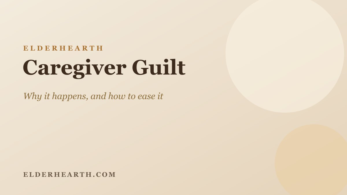Caregiver guilt, an ElderHearth guide