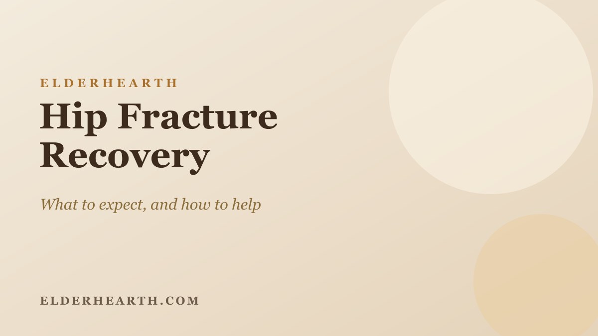 Hip fracture recovery, an ElderHearth guide
